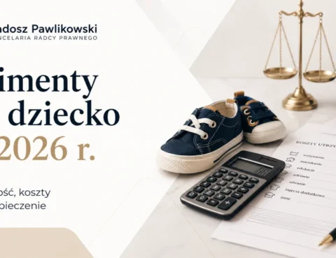 Alimenty na dziecko w 2026 r. – wysokość, koszty i zabezpieczenie