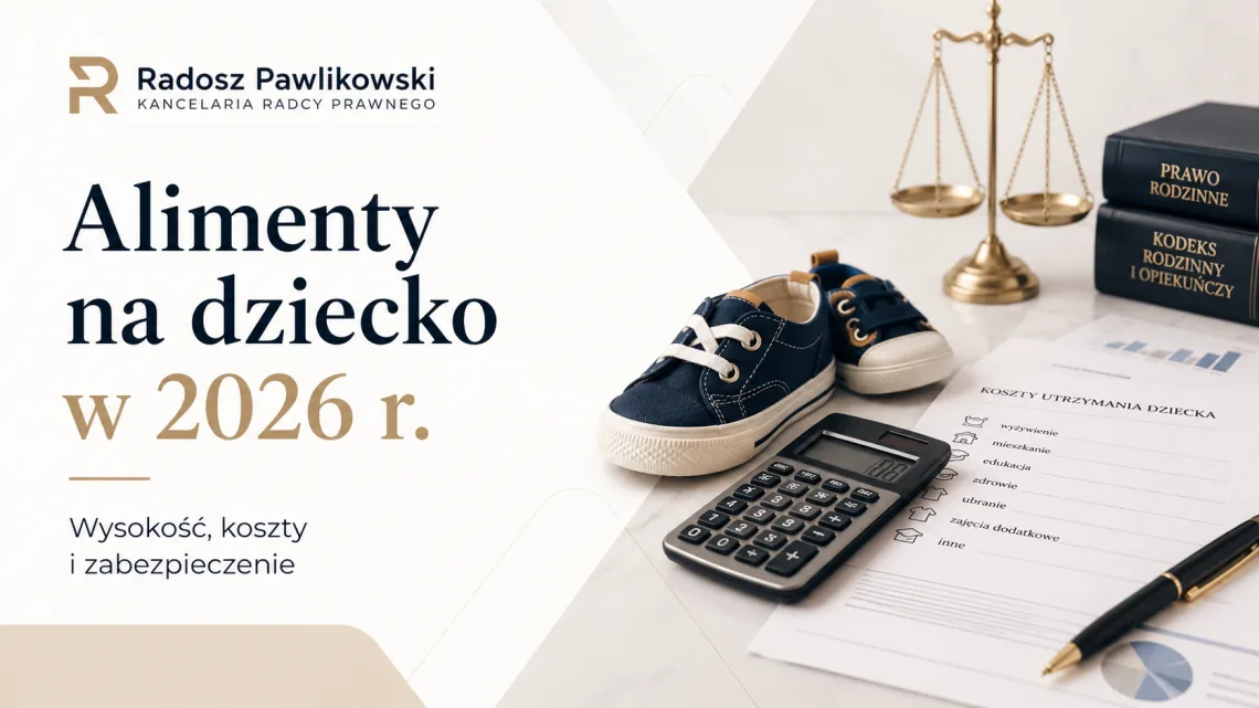 Alimenty na dziecko w 2026 r. – wysokość, koszty i zabezpieczenie
