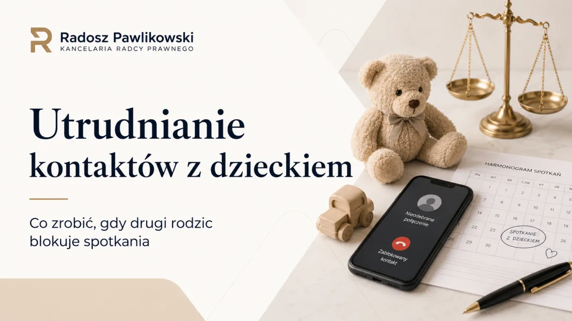 Utrudnianie kontaktów z dzieckiem – blokowanie spotkań i egzekucja kontaktów